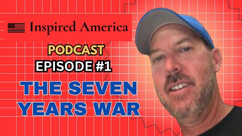 🎙️ Inspired America Podcast: Episode #1 - The Seven Years War