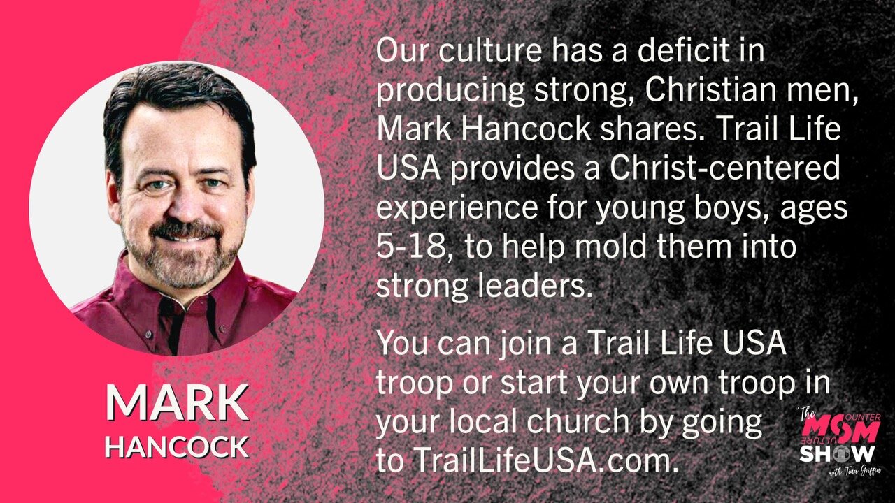 Ep. 391 - Trail Life USA CEO Mark Hancock Uses the Outdoors to Grow Young Boys Into Godly Men