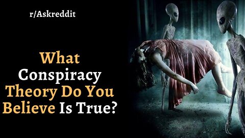 What Conspiracy Theory Do You Believe Is True? (r/AskReddit | Reddit Stories)