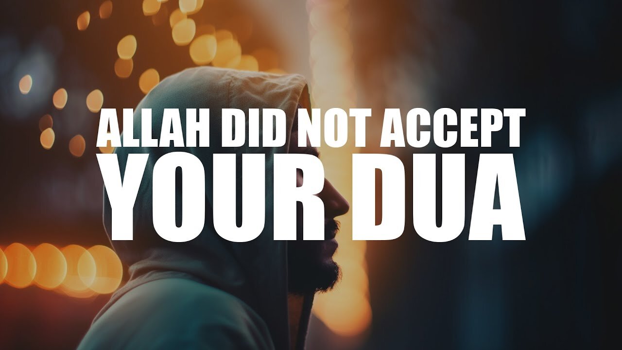 THIS IS WHY ALLAH MIGHT HAVE NOT ACCEPTED YOUR DUA