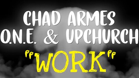 Chad Armes, O.N.E. & Upchurch - “Work” (Official Lyric Video) (2022)