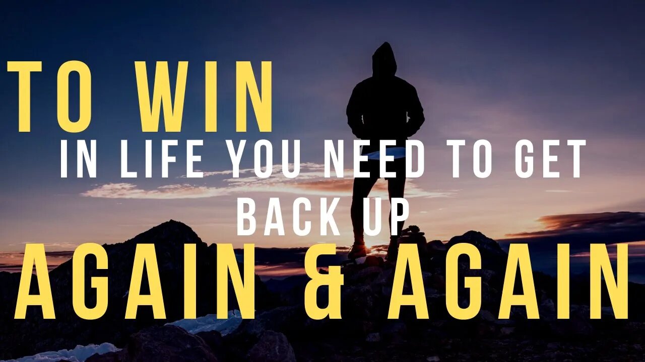 TO WIN IN LIFE, YOU NEED TO GET BACK UP AGAIN AND AGAIN | MOTIVATIONAL