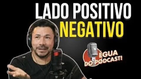 ÉGUA DO PODCAST - LADO POSITIVO E NEGATIVO