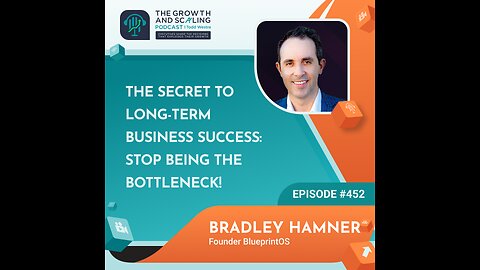 Ep#452 Bradley Hamner: The Secret to Long-Term Business Success: Stop Being the Bottleneck!
