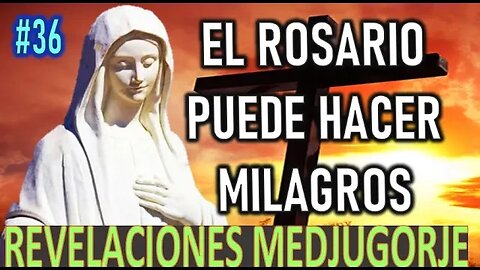 EL ROSARIO PUEDE HACER MILAGROS - MENSAJES DE LA VIRGEN MARÍA EN MEDJUGORJE