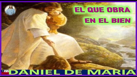 EL QUE OBRA EN EL BIEN - MENSAJE DE JESUCRISTO REY A DANIEL DE MARIA 11OCT22