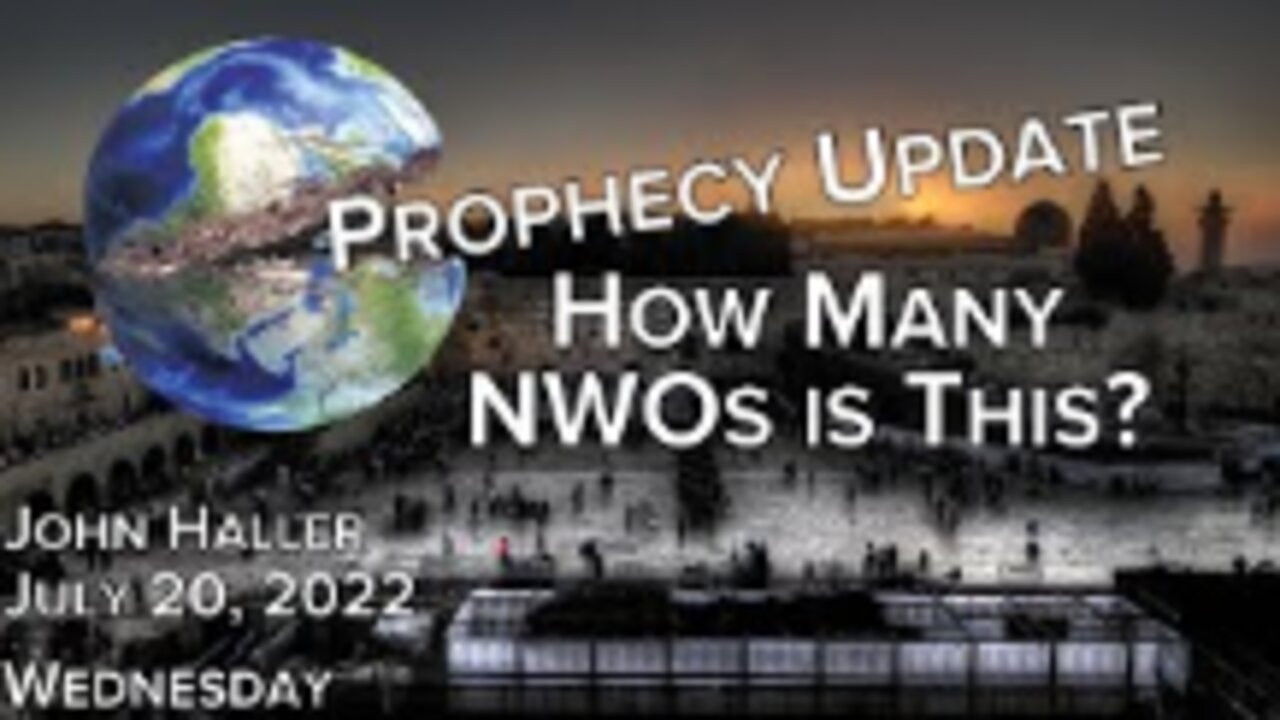 2022 07 20 John Haller Prophecy Update [Midweek #2} - How Many NWOs Is This?