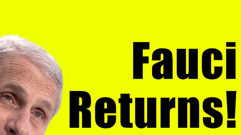 Fauci Returns! Harbinger of More Tyranny on the Way