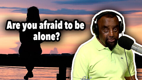 Are You Afraid To Be Alone? | JLP