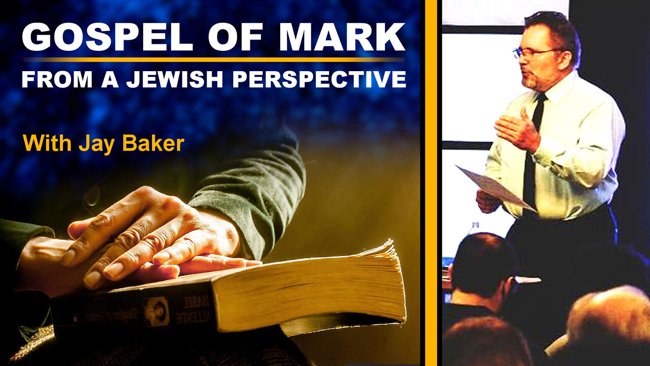 Session 3 - Gospel of Mark From a Jewish Perspective - Jay Baker