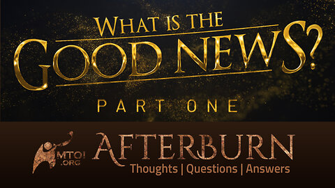 Afterburn | What Is the Good News? | Part 1