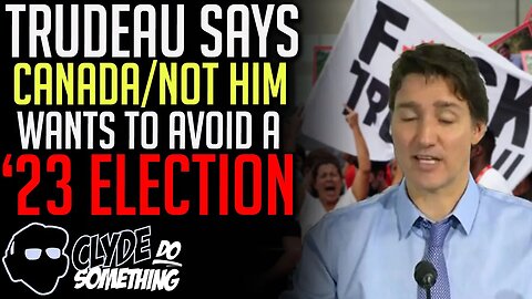 Trudeau Says Canadians Don't Want a 2023 Election - Translation: Trudeau Knows He'd Lose