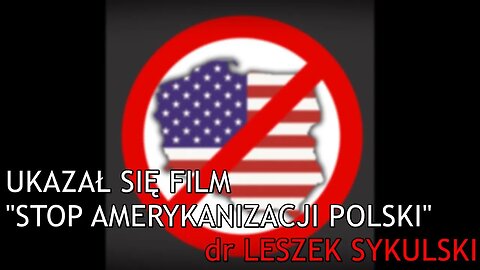 Ukazał się film "Stop amerykanizacji Polski" - dr Leszek Sykulski
