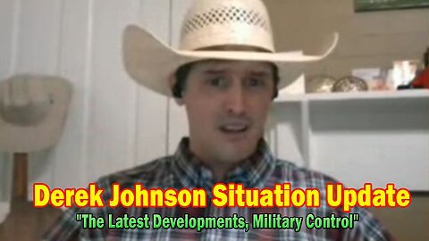 Derek Johnson Update: "The Latest Developments And How They Connect To Q, Military Control"