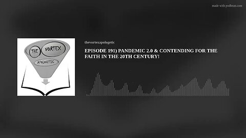 EPISODE 191) PANDEMIC 2.0 & CONTENDING FOR THE FAITH IN THE 21ST CENTURY!