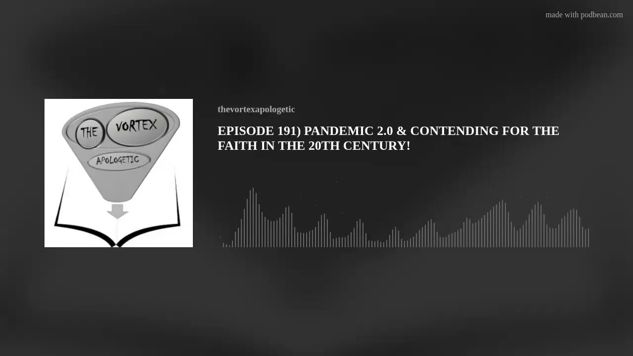 EPISODE 191) PANDEMIC 2.0 & CONTENDING FOR THE FAITH IN THE 21ST CENTURY!