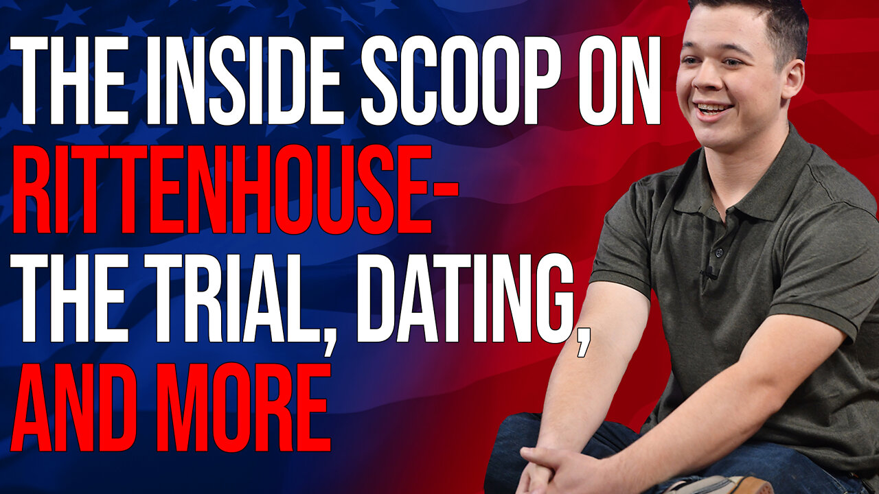 The Inside Scoop on Rittenhouse- the Trial, Dating and More