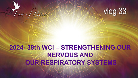 VLOG 33 - 2024- 38th WCI – STRENGTHENING OUR NERVOUS AND OUR RESPIRATORY SYSTEMS