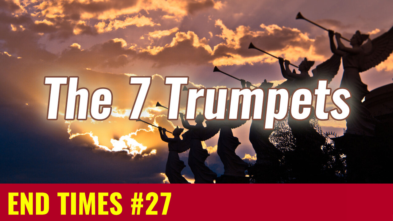 END TIMES #27: The 7 Trumpets of Revelation (Revelation 8, 9 & 11)