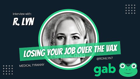 Interview with R. Lyn: Losing Your Job Over the Vax & The Gab Community