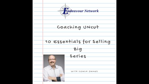 Coaching Uncut #17 - 10 Essentials for Selling Big 9-10