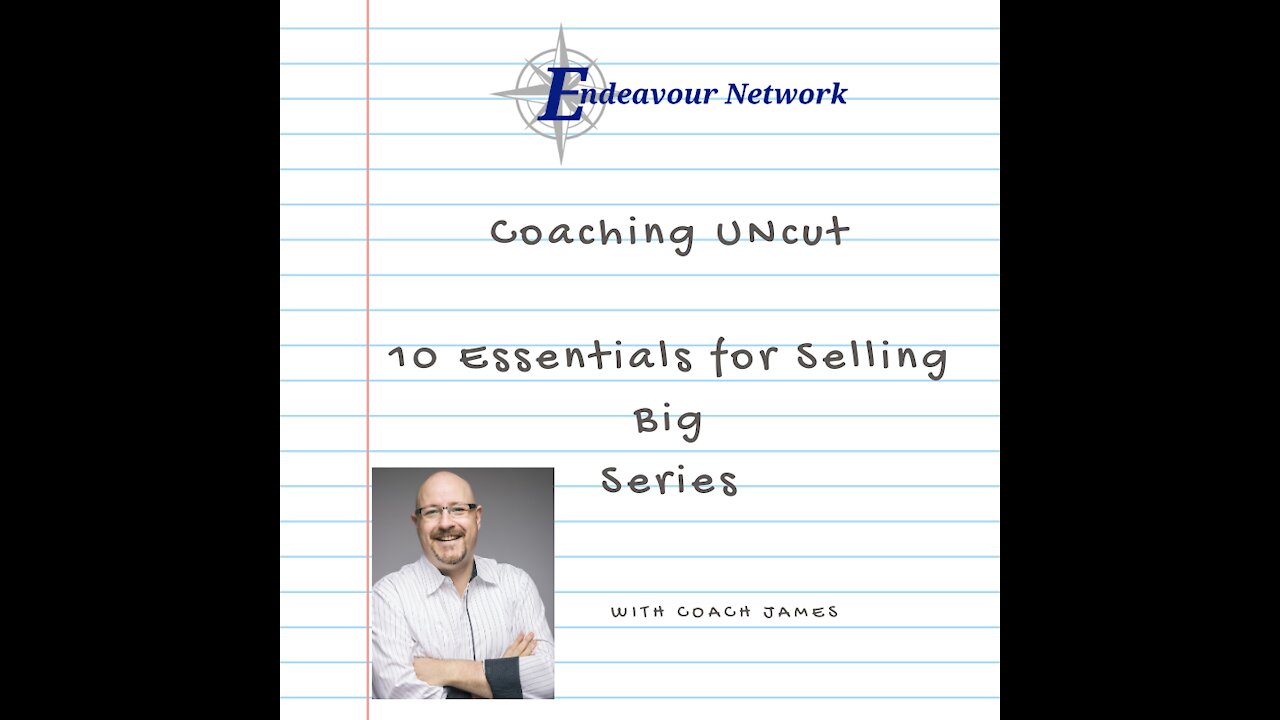 Coaching Uncut #17 - 10 Essentials for Selling Big 9-10