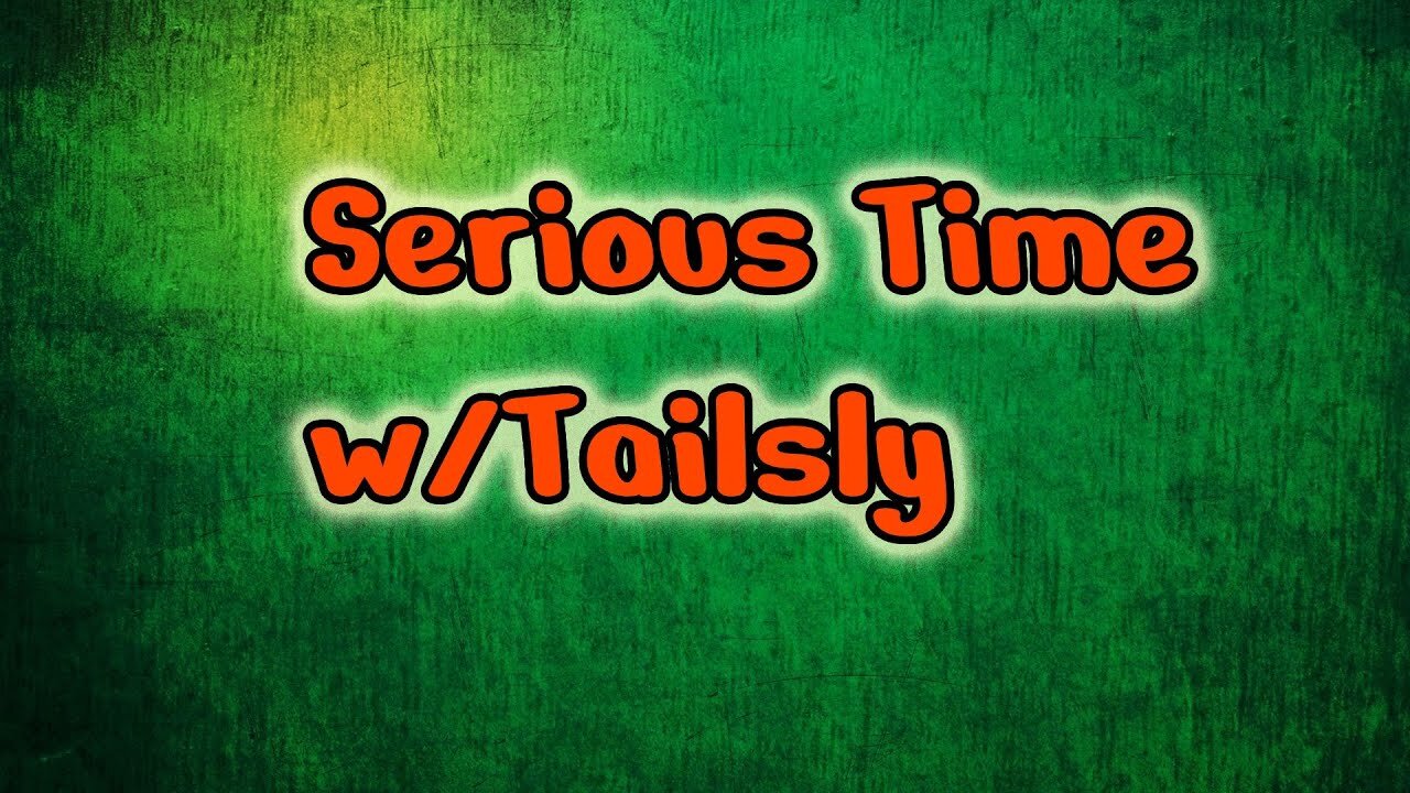 serious time w/Tailsly: gaming community and My Heath issue
