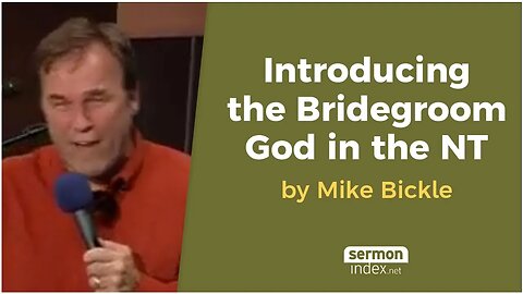 Introducing the Bridegroom God in the NT by Mike Bickle