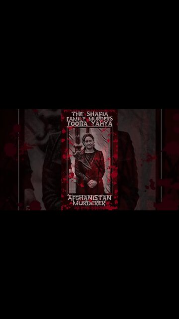 Tooba Yahya, The Shafia Family Murders, Afghan Murderer