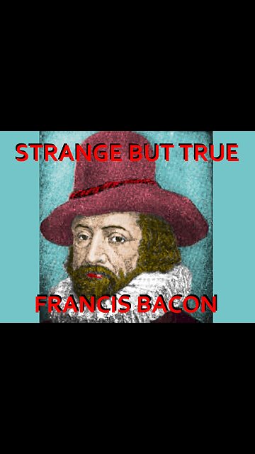 Strange but True: Francis Bacon