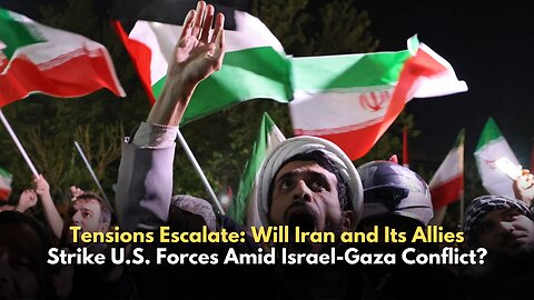 Tensions Escalate: Will Iran and Its Allies Strike U.S. Forces Amid Israel-Gaza Conflict?