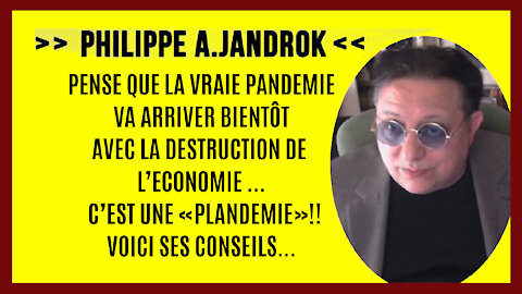 La "Plandémie" ne fait que commencer! Conseils de Ph.JANDROK
