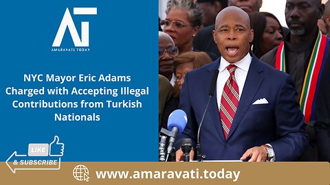 NYC Mayor Eric Adams Charged with Accepting Illegal Contributions from Turkish Nationals