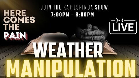 Weather Manipulation/Human Trafficking - The End for THE DEEPSTATE is near! LIVE 7PM PST