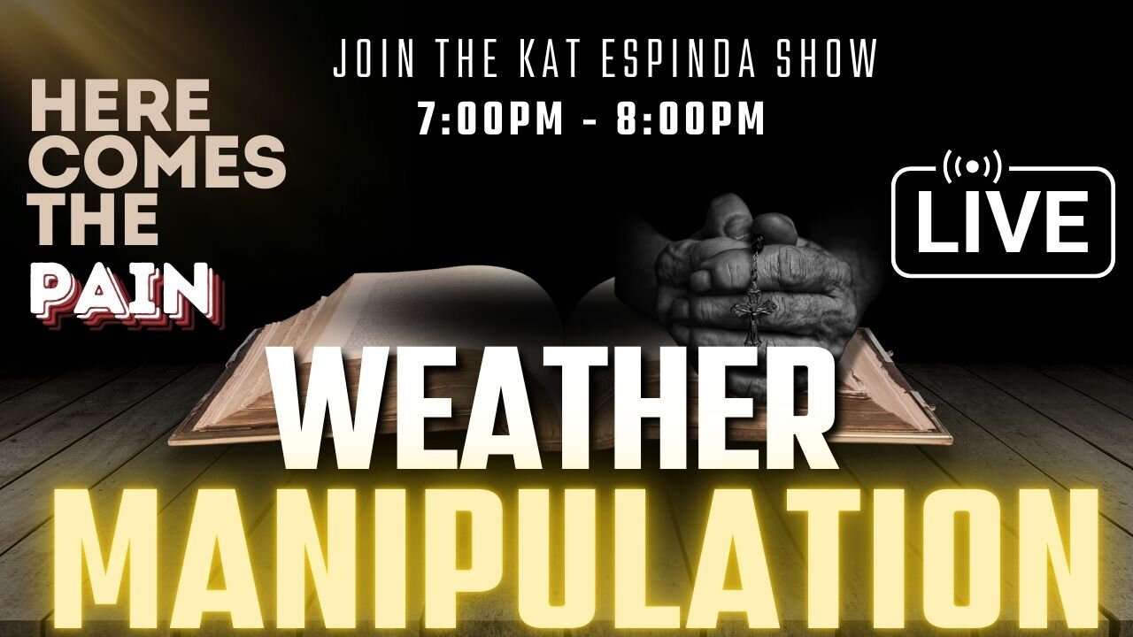 Weather Manipulation/Human Trafficking - The End for THE DEEPSTATE is near! LIVE 7PM PST