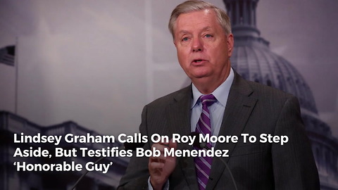 Lindsey Graham Calls On Roy Moore To Step Aside, But Testifies Bob Menendez ‘Honorable Guy’