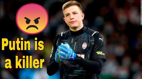 Putin is a killer,' says Ukrainian goalkeeper as he sends a message of hope to his country