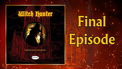 Witch Hunter Dramatized Audiobook - Chapter 9 - Finale [Gothic Fantasy]