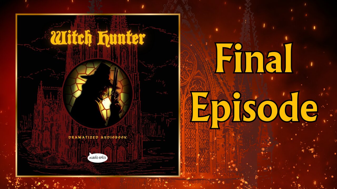 Witch Hunter Dramatized Audiobook - Chapter 9 - Finale [Gothic Fantasy]