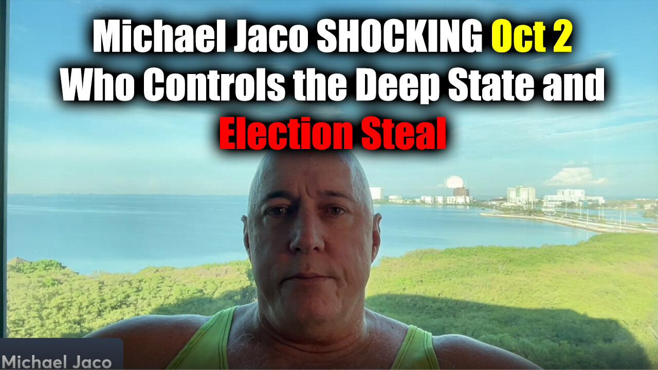 Michael Jaco SHOCKING Oct 2 - Who Controls the Deep State and Election Steal