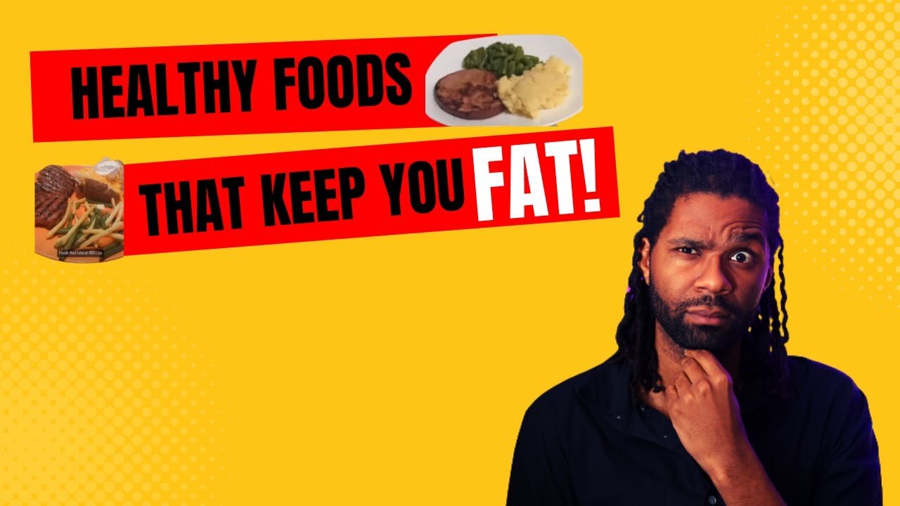 Healthy Foods That Keep You Fat!