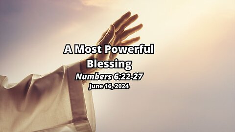 A Most Powerful Blessing! - Numbers 6:22-27