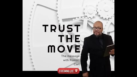 TRUST THE MOVEThe message with Pastor Carl Sunday @ 10:30 AM