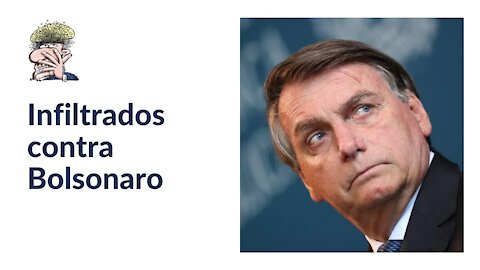 Infiltrados contra Bolsonaro
