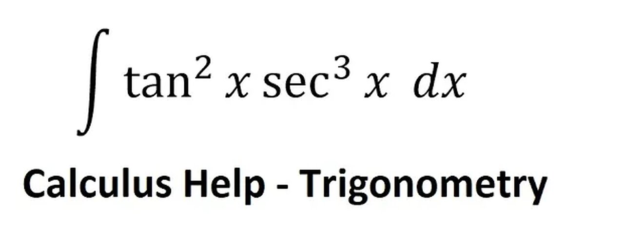 Calculus Help: Integral ∫ tan^2 x sec^3 x dx - Integration with trigonometry - Techniques