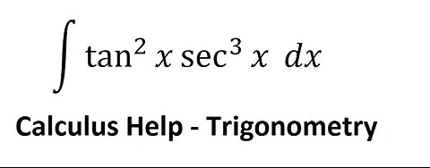 Calculus Help: Integral ∫ tan^2 ⁡x sec^3 ⁡x dx - Integration with trigonometry - Techniques