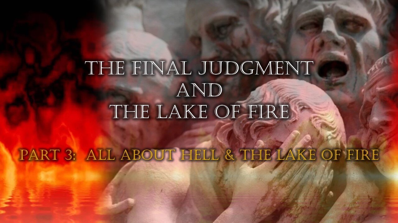 The final judgment & Lake of Fire (Part 3): All about hell & the Lake of fire