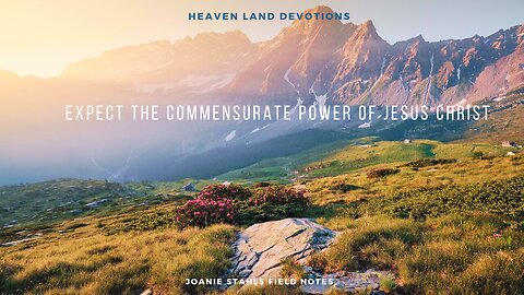 Heaven Land Devotions - Expect Commensurate Power of Jesus Christ