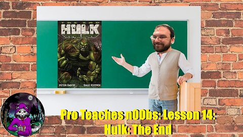 Pro Teaches n00bs: Lesson 14: Hulk:The End