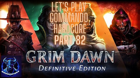Grim Dawn Let's Play Commando Hardcore part 82